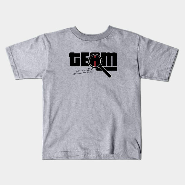 I Found The I In Team, There it is right under the A-whole Kids T-Shirt by VanTees